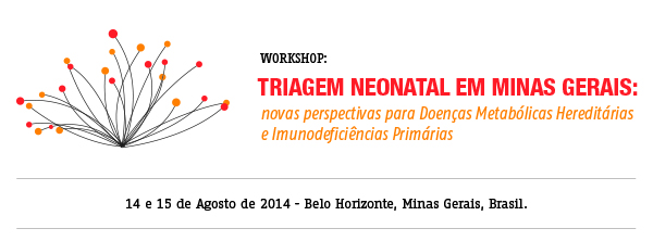 WORKSHOP: TRIAGEM NEONATAL EM MINAS GERAIS: novas perspectivas para Doenças Metabólicas Hereditárias e Imunodeficiências Primárias